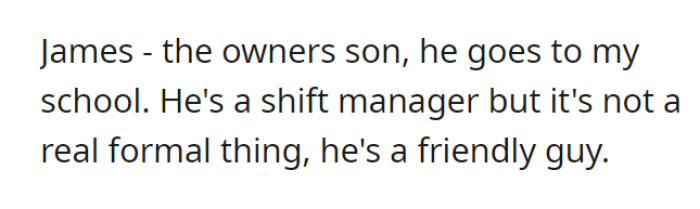 First guy. James is sort of a shift manager—he is also a friendly schoolmate.