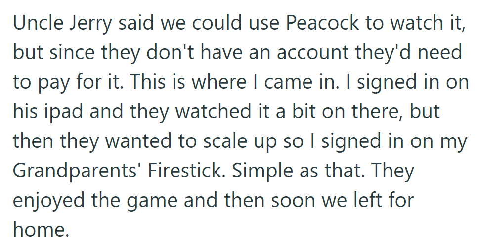 Uncle Jerry suggested Peacock for the game. He signed in on his devices, and they all enjoyed it before heading home.