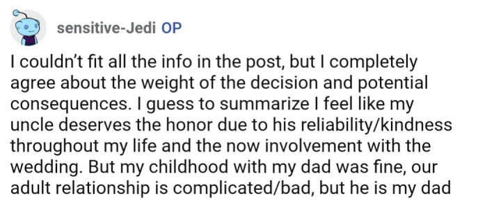 OP elaborated more in the comments that she feels her uncle deserves the honor more due to his reliability and kindness throughout her life
