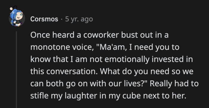 14. If that call was pulled for a review, your coworker would get in trouble. Was it worth it? Yes, it was.