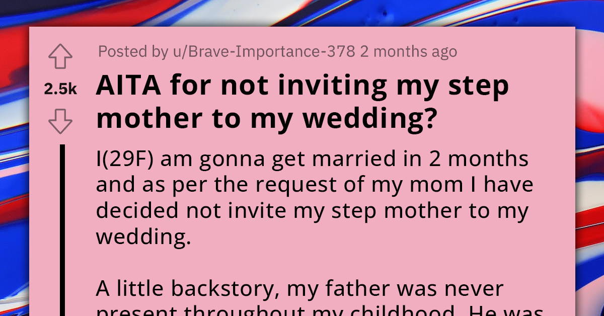 Lady Refuses To Invite Her Stepmom To Her Wedding On Her Mom's Request, Dad Gets Blamed For Siding With Stepmom