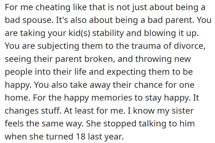 Cheating disrupts stability and denies children lasting happy memories. The sister, echoing the sentiment, severed ties with their father at 18.