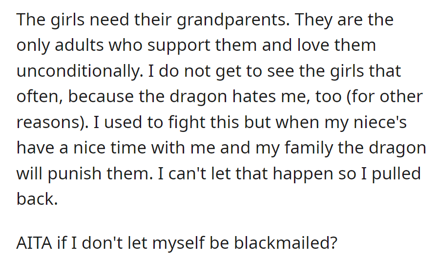 Girls need grandparents' support, and OP limits contact due to their mother's hostility. Facing potential blackmail, OP questions if refusal makes them the 'a**hole.'
