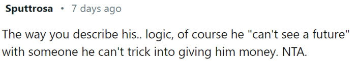 No future with someone he can't trick into giving him money