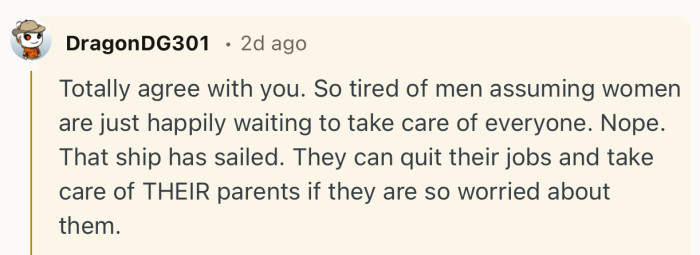 “They can quit their jobs and take care of THEIR parents if they are so worried about them.”