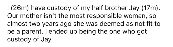 The OP explained he has custody of his 17-year-old brother, Jay.