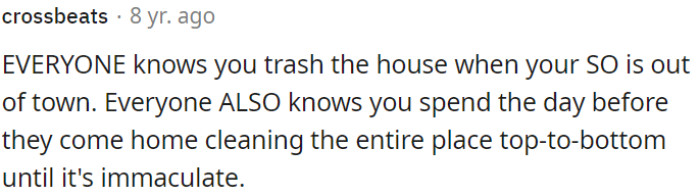 It's frustrating that he doesn't take responsibility for keeping the house clean, considering he's an adult.