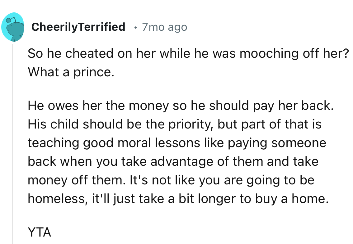 “So he cheated on her while he was mooching off her? What a prince.”