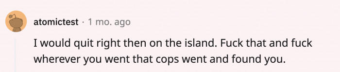 If it were this Redditor, they would’ve quit the moment the cops explained why they were there