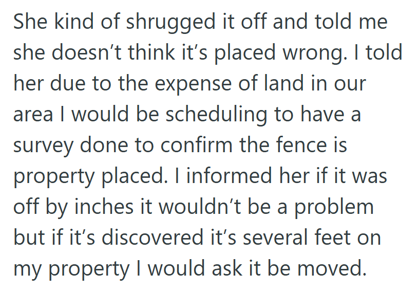 She was confident the fence was fine. He was confident enough to call a surveyor.