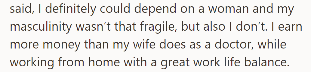 He shrugged it off, earns more than his doctor wife, and works from home.