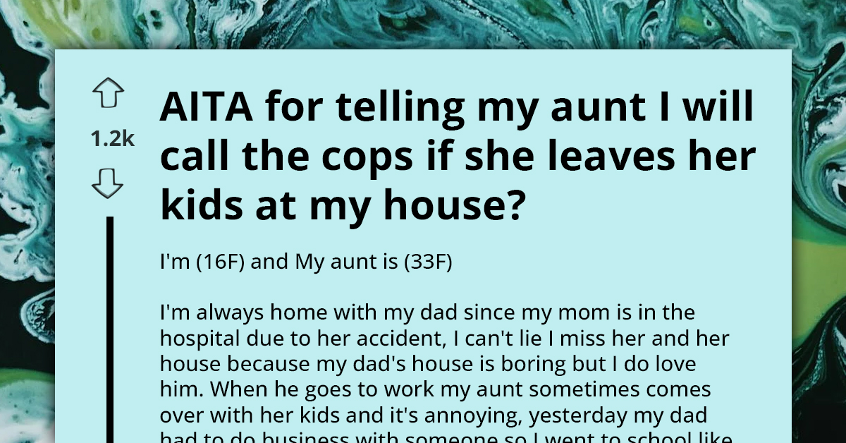 Teenager Threatens To Call Cops If Manipulative Aunt Leaves Her Kids At Her House To Force Her To Babysit