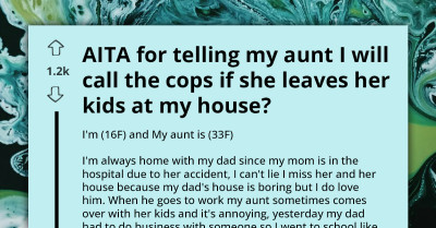 Teenager Threatens To Call Cops If Manipulative Aunt Leaves Her Kids At Her House To Force Her To Babysit