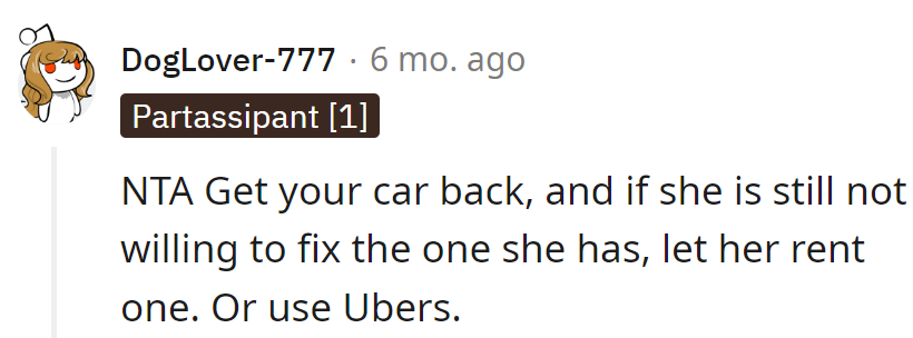 If she won't fix her own, suggest a new hobby: car rentals or Uber escapades!