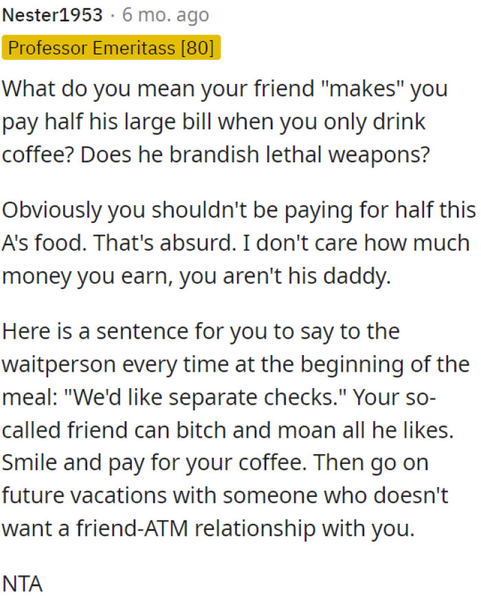 OP Needs to Request Separate Checks to Avoid Being Unfairly Burdened with the Friend's Expenses.