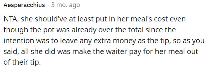 The goal was to leave extra money as a tip. By not doing this, she essentially made the waiter cover her meal cost from their tip.