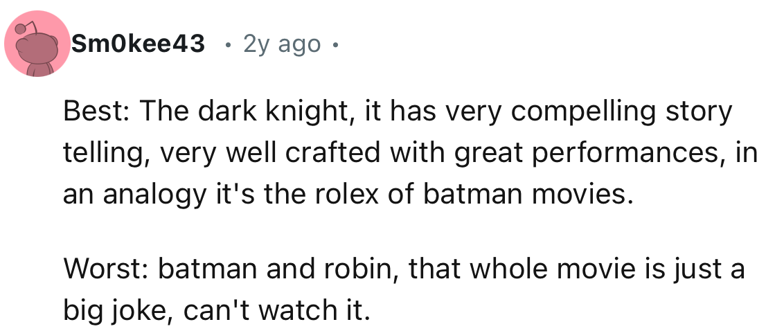 “It has very compelling storytelling, very well crafted with great performances; in an analogy, it's the Rolex of Batman movies.”