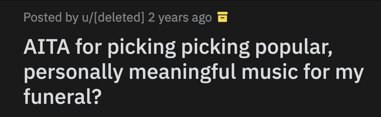 OP said in an edit that they pre-planned their funeral to mitigate further stress on their family.