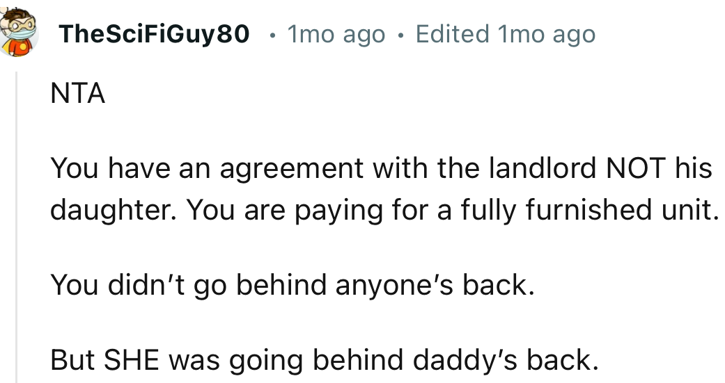 “You have an agreement with the landlord, NOT his daughter. You are paying for a fully furnished unit.”