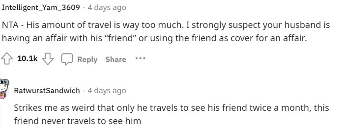 The suspicions continue as people suggest that her husband is probably having an affair and that it's strange he always travels to see the friend, but the friend never comes to see him.