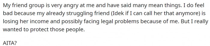 Everyone in the group is angry at OP because he ruined his friend's business, and how he wonders if he made a mistake.