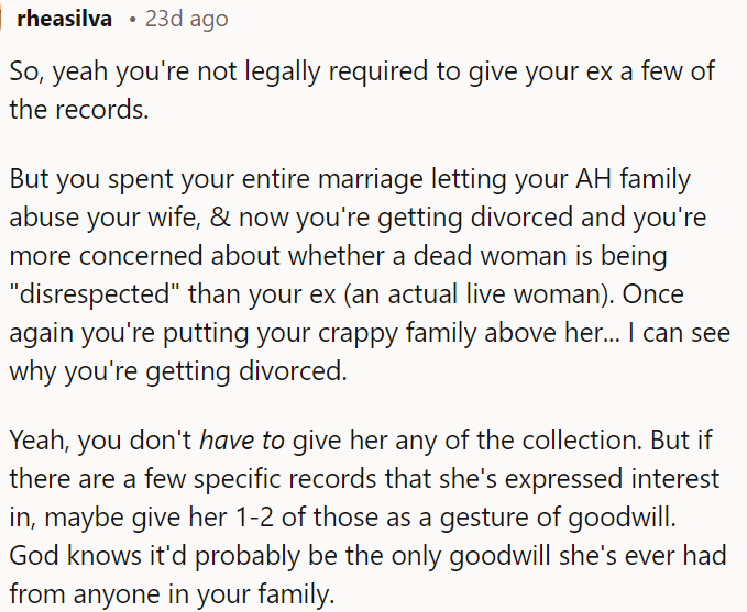 Maybe OP should consider giving her a couple of records she's interested in as a gesture of goodwill, considering the lack of support she received from his family during their marriage.