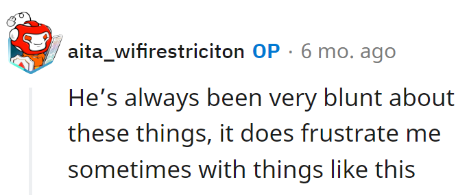 Known for his blunt approach, it can be frustrating, especially in delicate matters—a bit more tact wouldn't hurt!