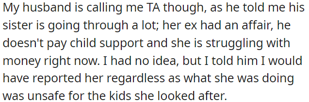 OP's husband disclosed his sister's troubles, but OP would have reported her regardless, as she was endangering the children under her care with her illegal activities.