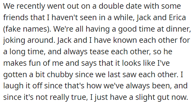 During a double date, an old friend made a joking comment about OP's weight gain since their last meeting.