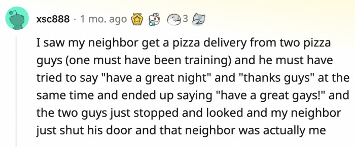 12. I thought he was embarrassed for ordering two pizzas. I was about to protest he was actually a legend.