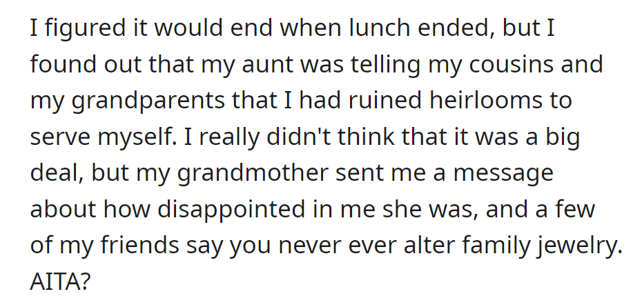 The aunt accused her of ruining heirlooms for personal gain. The grandmother was disappointed, and friends said altering family jewelry is a no-no.