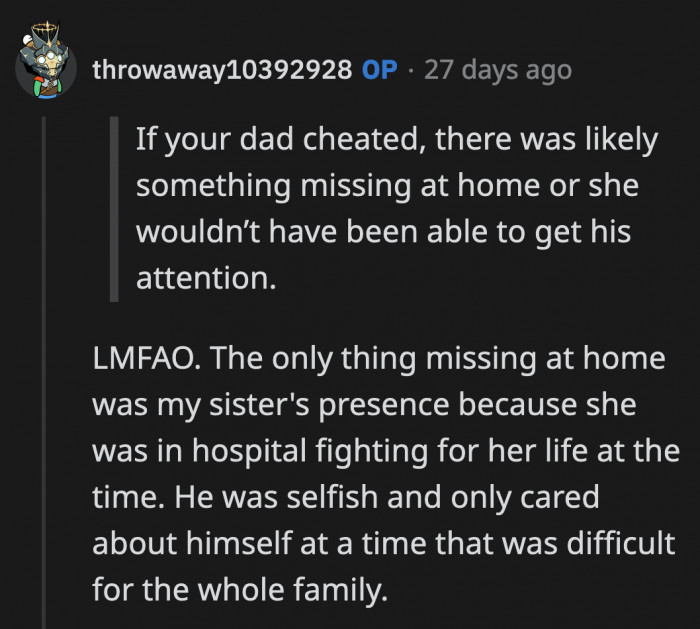 OP said it doesn't matter what his dad felt when he cheated because his focus should have been on his daughter instead of his own selfish needs