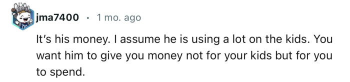 “It’s His Money. I Assume He Is Using a Lot on the Kids.”