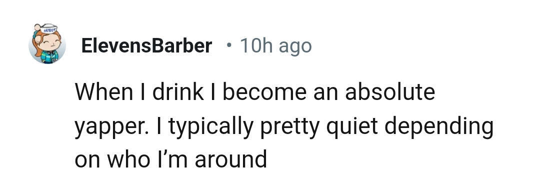 1) Yapping all because you drank