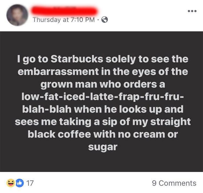 2. Are people actually out here shaming others for their coffee orders now? There's nothing wrong with not wanting your coffee black.