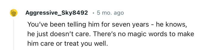 “You’ve been telling him for seven years—he knows, he just doesn’t care.”