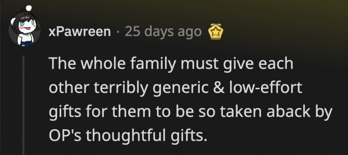 That could be another reason why they were so thrown off by OP's thoughtfulness.