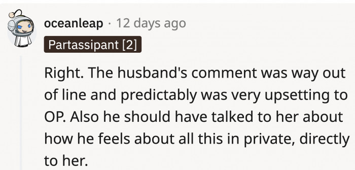 As people who share the same problem, the husband could've communicated his feelings to OP in private first