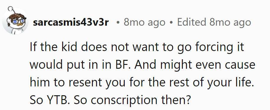Forcing him into resentment? That's a battle with no victory.