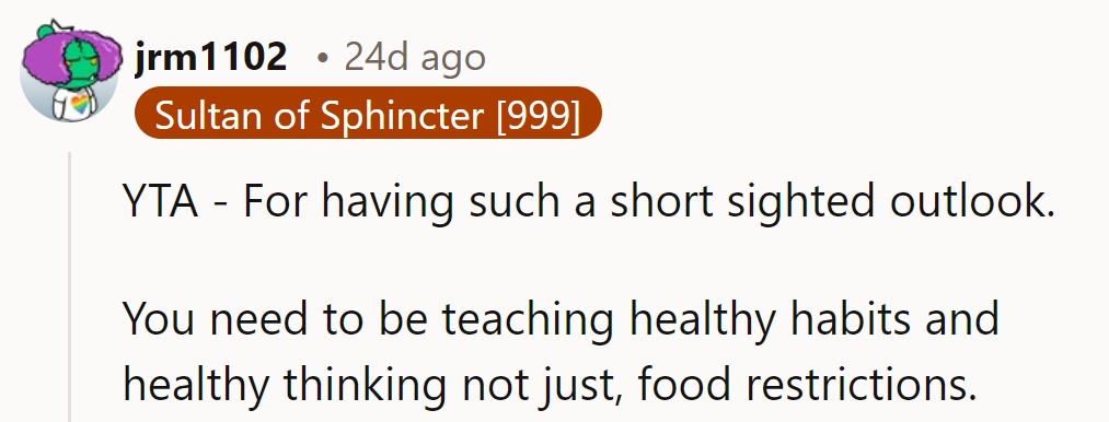 YTA - Think beyond food restrictions; teach healthy habits and mindset for lasting health.