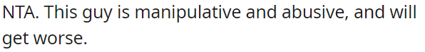 This person is manipulative and abusive, and their behavior is likely to escalate.