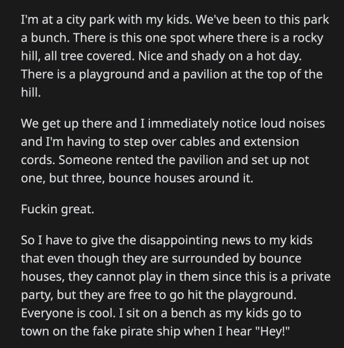 OP told the dad that the rental was just for the pavilion. Besides, they have nothing to worry about because he will make sure that his kids won't stray into their party or bounce houses.