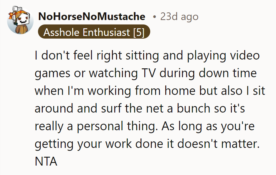 If he’s getting work done, it’s all good. It’s about personal comfort, not rules.