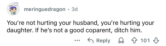 Worry about your daughter, not your husband.