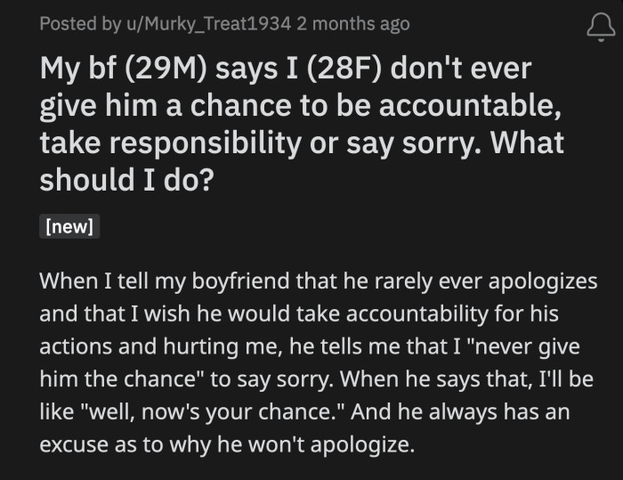 Two weeks later, he got mad at OP for not giving him opportunities to be remorseful after she complained that he doesn't apologize for his mistakes.