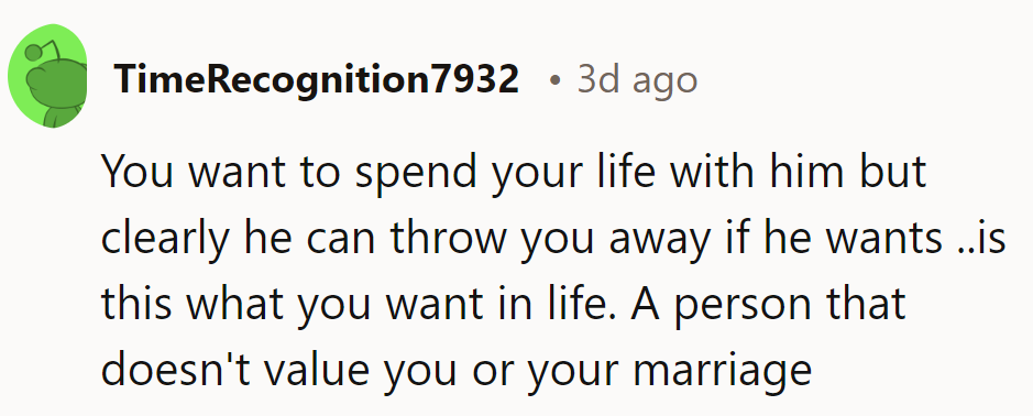 She wants to spend her life with him, but he can easily discard her. Is that what she wants?