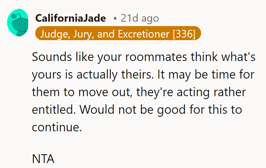 Roommates seem to think sharing means they get everything. Time for a reality check!