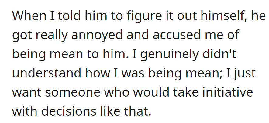 When told to decide for himself, he accused her of being mean, while she just wanted someone proactive in decision-making.