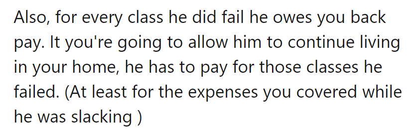 Failed classes come with a tuition of their own. Time for him to pay up or ship out!