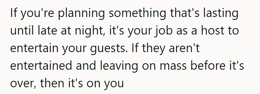 If she plans a late-night event, it's her job to keep guests entertained. Mass exodus? Her fault.